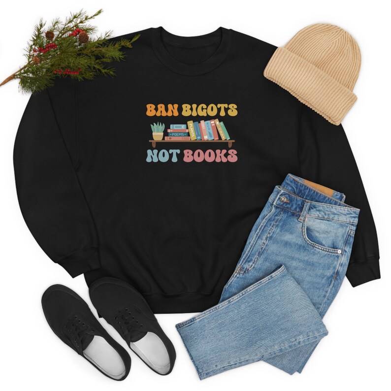 Ban Bigots Not Books, Banned Books Sweatshirt, Retro Font, Great Gifts for Librarians, Reading Teachers, Educators, Liberals, Book Lovers Black