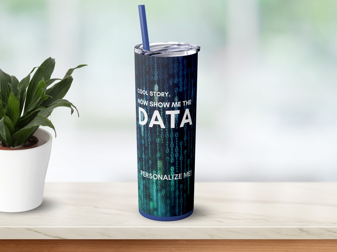 Personalized Show Me the Data 20oz Skinny Tumbler With Straw, Funny ...