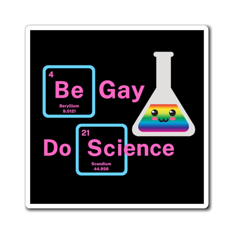 May include: A black background with a pink and blue periodic table element graphic. The element symbols are "Be" and "Sc" with the text "Be Gay Do Science" in pink. A beaker with a rainbow liquid and a cute face is in the center of the image.