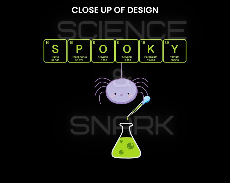 May include: Black graphic design featuring the word "SPOOKY" spelled out with periodic table elements. A cute purple spider hangs above a beaker with green liquid. The text "CLOSE UP OF DESIGN" is at the top.