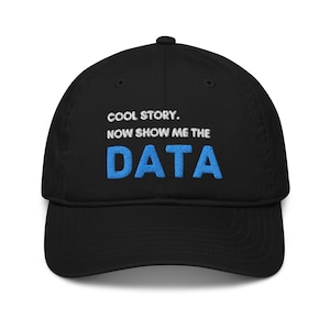 Show Me the Data Cap, Eco Friendly and Organic, Great Gift for Computer Programmers, Data Analysts, Information Technology, Geeks and Nerds