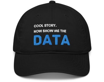 Show Me the Data Cap, Eco Friendly and Organic, Great Gift for Computer Programmers, Data Analysts, Information Technology, Geeks and Nerds