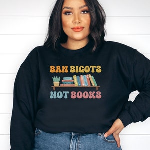 Ban Bigots Not Books, Banned Books Sweatshirt, Retro Font, Great Gifts for Librarians, Reading Teachers, Educators, Liberals, Book Lovers image 2