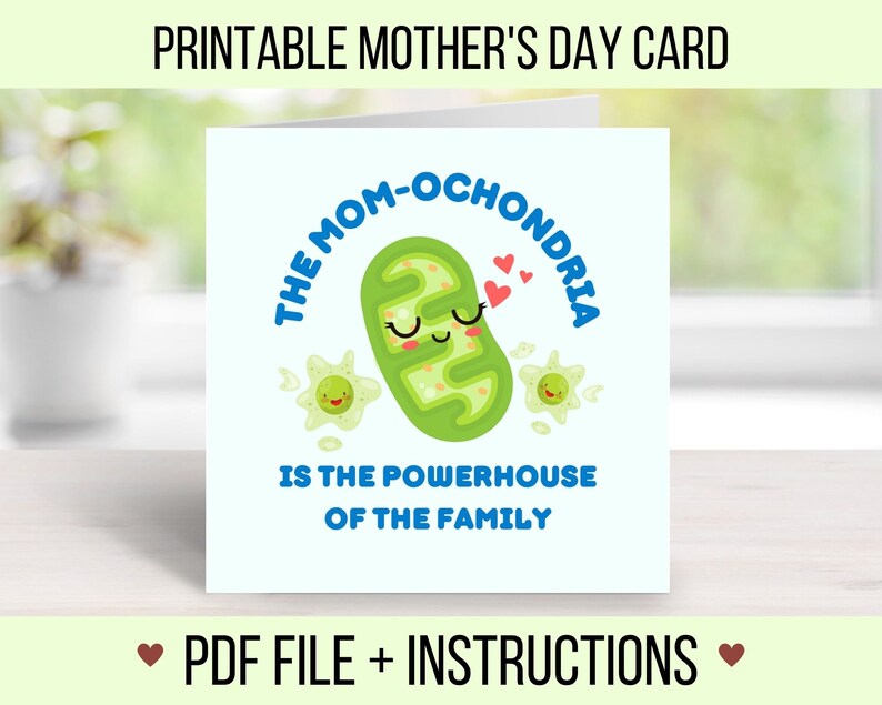 May include: Printable Mother's Day card featuring a cartoon illustration of a green mitochondrion with a smiling face and the text "The Mom-ochondria is the powerhouse of the family".