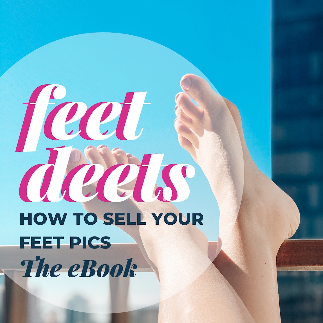 Feet Deets, How to Sell Your Feet Pics the Ebook, Feet Photos