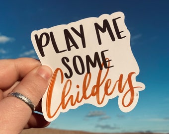 Play Me Some Childers Waterproof Sticker