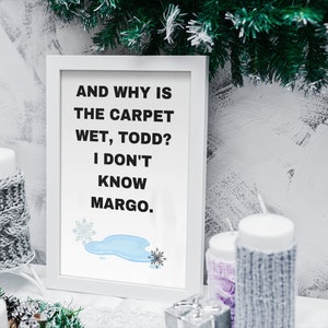 Citação de férias de Natal - E por que o tapete está molhado, Todd? Não conheço Margo - downloads para impressão de arte de parede - vários tamanhos