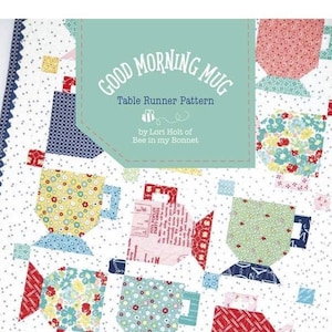 May include: A table runner pattern featuring a patchwork design of colorful mugs. The pattern is titled "Good Morning Mug" and is by Lori Holt of Bee in my Bonnet. The finished size is 25" x 41".