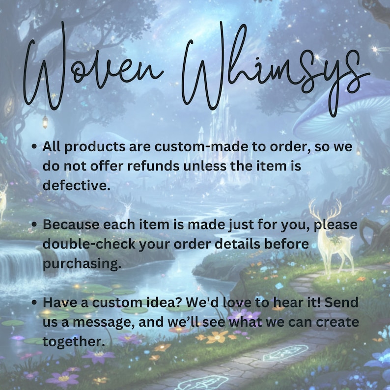 May include: An image with the text "Woven Whimsys" in a whimsical script. The background features a fantasy landscape with trees, mushrooms, and a stream. Text below states products are custom-made to order.
