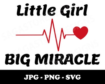 Little girl big miracle printable png, jpg, svg. CHD awareness. Heart warrior svg