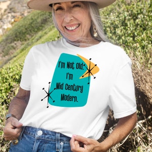 I'm Not Old, I'm Mid Century Modern™ , Retro Tee, Milestone Birthday Funny Shirts, Kitschy MCM image 3