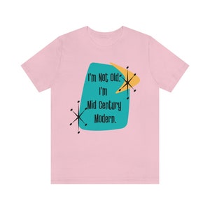 I'm Not Old, I'm Mid Century Modern™ , Retro Tee, Milestone Birthday Funny Shirts, Kitschy MCM image 8