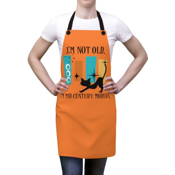 Mid Century Modern Apron Gift I m Not Old I m Mid Century Modern
