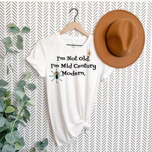 I'm not Old, I'm Mid Century Modern (™) Funny Retro Unisex Jersey Short Sleeve Tee