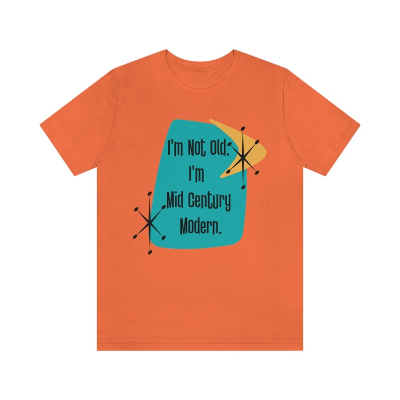 I'm Not Old, I'm Mid Century Modern™ , Retro Tee, Milestone Birthday Funny Shirts, Kitschy MCM image 7