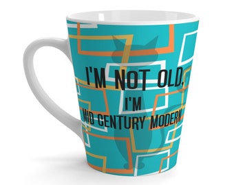 I'm Not Old, I'm Mid Century Modern(™), Mid MOD, Funny Retro, Atomic Aqua, Geometric, Milestone Birthday, MCM Latte Mug