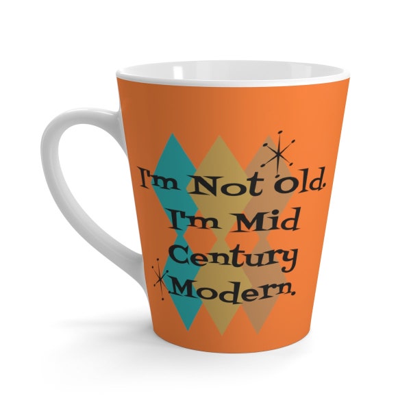 I'm Not Old, I'm Mid Century Modern(TM), Mid MOD Orange, Teal, Brown, Funny Milestone Birthday Gift For Him, Her, Latte Mug
