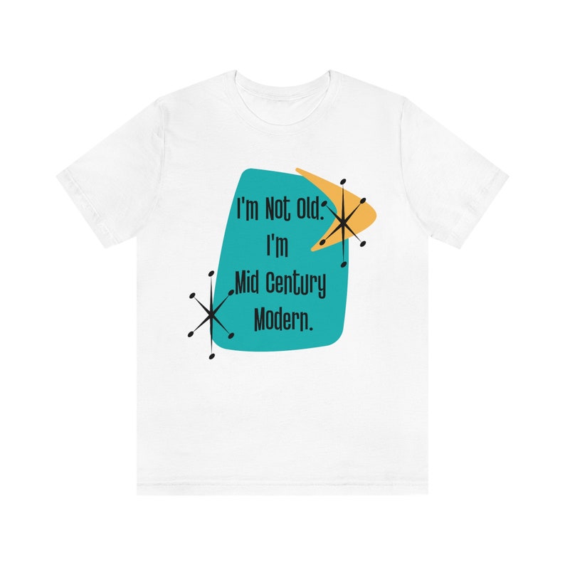 I'm Not Old, I'm Mid Century Modern™ , Retro Tee, Milestone Birthday Funny Shirts, Kitschy MCM image 2