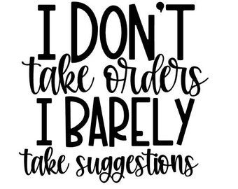 I Don't Take Orders I Barley take suggestions SVG and PNG