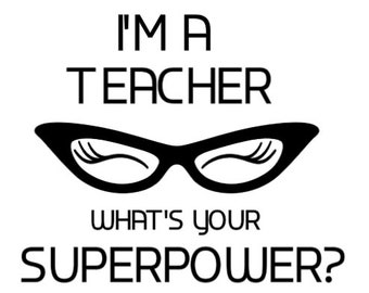 I'm a Teacher What's Your Superpower? SVG/ Teacher's Gift/ Teacher's Design/ Gift for her/ Women's Tee/ Teacher Shirt/ Teacher's Mug