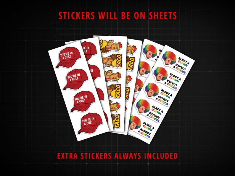 May include: Sheets of stickers with various designs. One sheet features red baseball caps with the text "YOU'RE IN A CULT." Another has cartoon chickens with the word "TACO." The last sheet has clown faces with the text "ELECT A CLOWN EXPECT A CIRCUS."