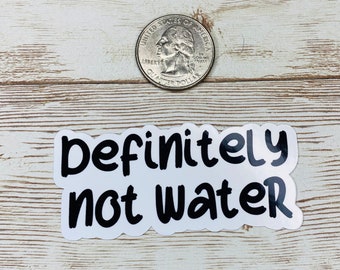Definitely Not Water Sticker