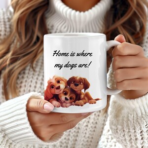 Home Is Where My Dogs Are Coffee Tea Or Coco Mug, Cute Cartoon Puppy Dog Lover Cup, K-9 Fur Babies