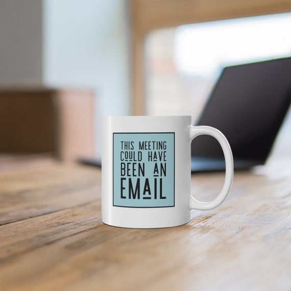 Could Have Been An Email Office Mug Zoom Meetings 11oz Etsy Could Have Been An Email Office Mug Zoom Meetings 11oz Etsy
