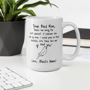 Dear Bird Mom Mug - Gift for bird owners (budgie, cockatiel, african grey, macaw etc)