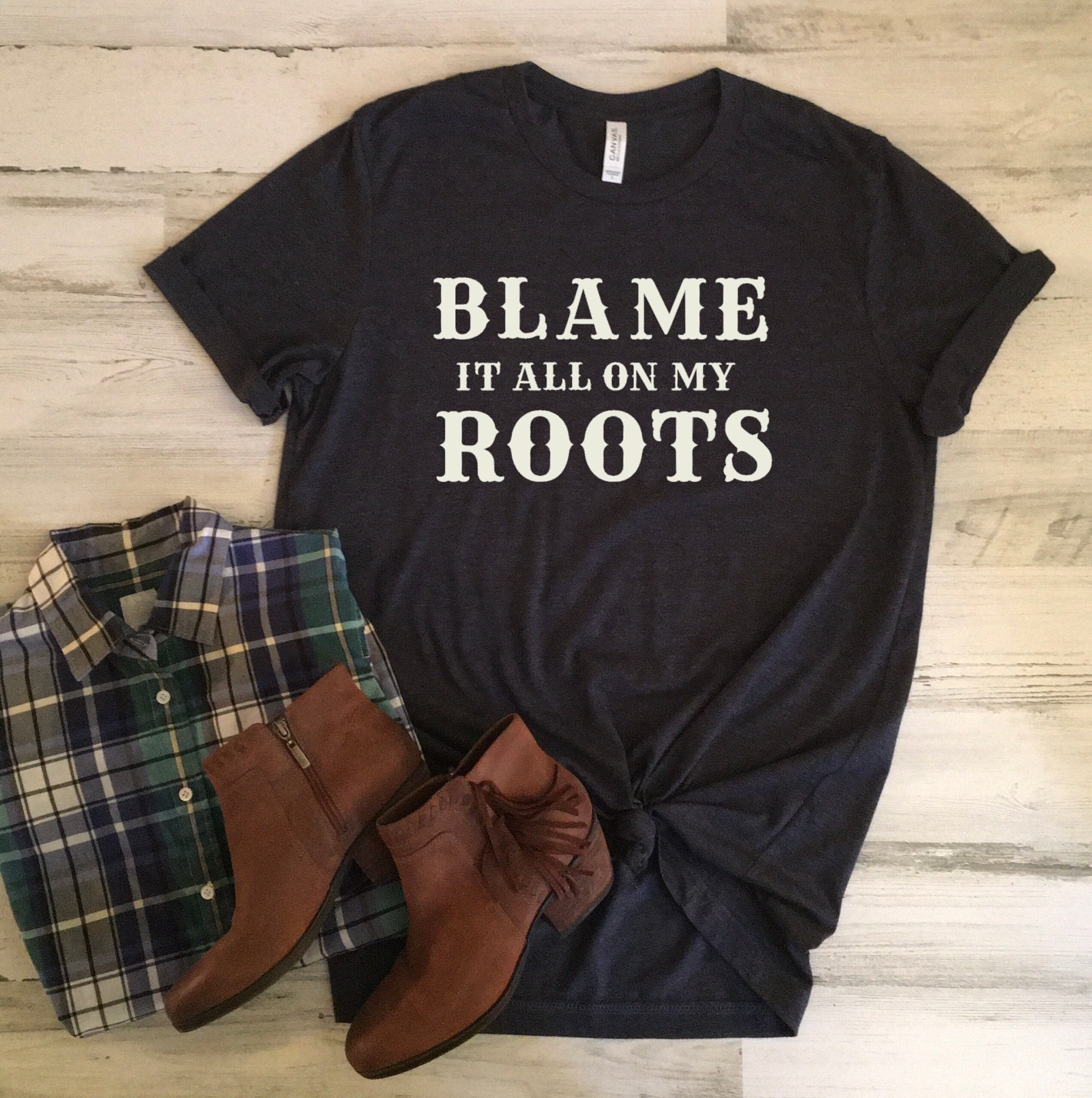 Blame It All On My Roots Shirt Blame It on My Roots T-shirt | Etsy