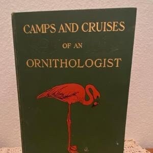 Camps and Cruises of an Ornithologist - Frank M. Chapman - 1908 publication date - vintage bird watching book - Ornithologist guide to birds