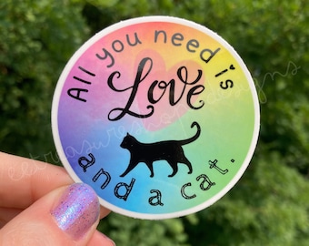 All You Need is Love and a Cat Vinyl Waterproof Sticker, Laptop, Water Bottle, Birthday Gift for Cat Lover, Just Because Gift for Cat Mom