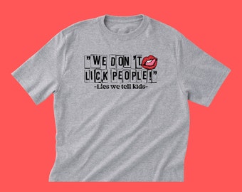 Adult T-Shirt "We don't lick people-Lies we tell kids"