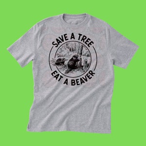 Adult T-Shirt &quot;Save a tree eat a beaver&quot;