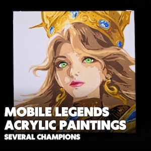 May include: Acrylic painting of a female character with long blonde hair, green eyes, and a golden crown. The painting has the text "MOBILE LEGENDS ACRYLIC PAINTINGS SEVERAL CHAMPIONS" in white letters.