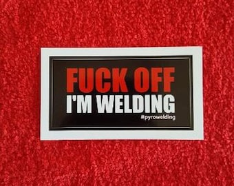 F*CK OFF I'M WELDING Vinyl Welding Helmet Tool Box Sticker Decal
