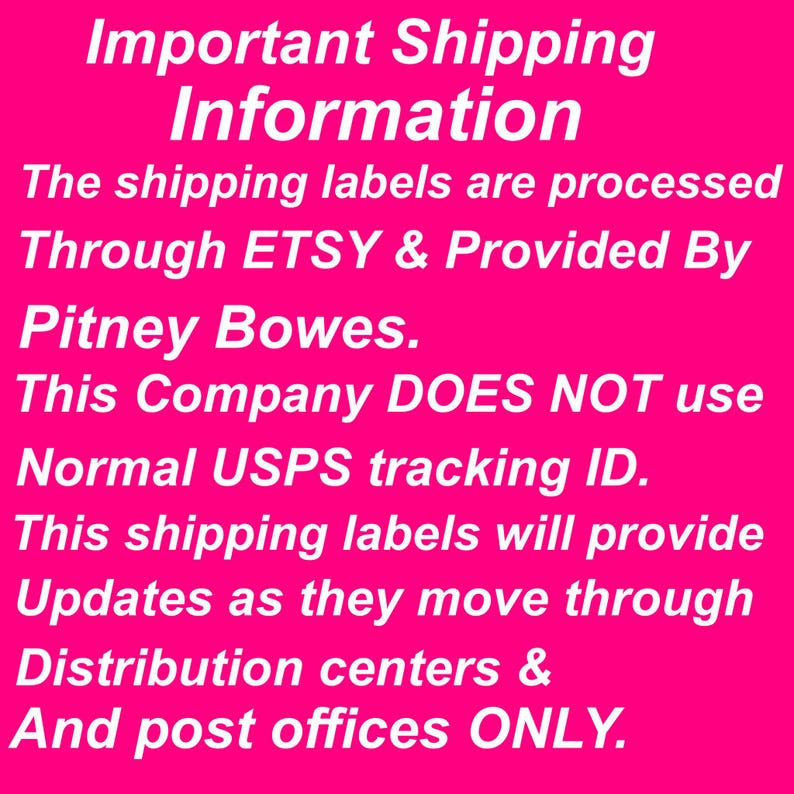 May include: A bright pink rectangular sign with white text that reads: Important Shipping Information. The shipping labels are processed Through ETSY & Provided By Pitney Bowes. This Company DOES NOT use Normal USPS tracking ID. This shipping labels will provide Updates as they move through Distribution centers & And post offices ONLY.