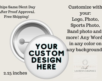 Your Custom Design on a Button / Pin!  Great for Logos, Messages, Photos, Band Pictures, Kids Sports Photos, Backpack Pins etc.  Free Ship