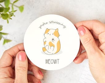 You're Stressing Meowt Coaster - Funny Cat Gift, Cat Lover, Friendship Gift, Colleague Gift, Birthday Gift, Best Friend Gift, Cat Pun