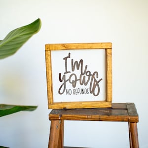 I&#39;m Yours No Refund, I&#39;m Yours Wood Sign, I&#39;m yours Framed Sign