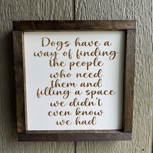 Dogs Have a Way of Finding the People Who Need Them Sign, Dog Lover Sign