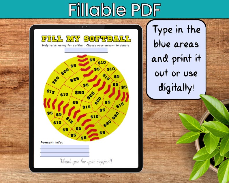 May include: A digital fillable PDF on a tablet screen. The design features a softball graphic with donation amounts from $5 to $50. Text on the screen reads "Fill My Softball" and "Type in the blue areas and print it out or use digitally!"