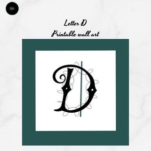 May include: A black letter "D" with decorative flourishes, centered on a white background, framed by a dark teal border. The text "Letter D Printable wall art" is above the letter. A black circle with the letters "LSA" is in the upper left corner.