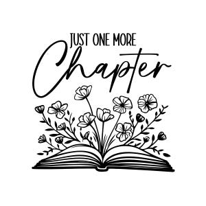 May include: Black and white illustration of an open book with flowers growing out of it. The text "Just One More Chapter" is above the book.