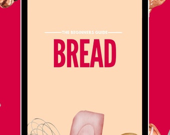 The Beginner's Guide To Bread: Digital Cookbook