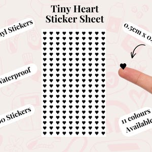 May include: A sheet of tiny black heart stickers, each measuring 0.5cm x 0.5cm. The sheet is labeled "Tiny Heart Sticker Sheet" and includes the text "Vinyl Stickers", "Waterproof", and "200 Stickers". The image also states "11 colours Available".