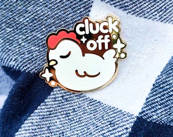 Cluck Off | Sarcastic Chicken Enamel Pin