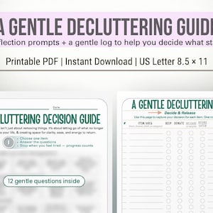 May include: A printable decluttering guide and log on US Letter 8.5 x 11 paper. The document features the titles A GENTLE DECLUTTERING GUIDE, DECLUTTERING DECISION GUIDE, and A GENTLE DECLUTTERING LOG, with sections for reflection prompts and item tracking.