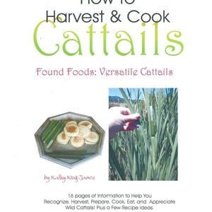 May include: A book cover with the title "How to Harvest & Cook Cattails" and the subtitle "Found Foods: Versatile Cattails". The cover features a photo of cattail plants and a plate of cooked cattail flour pancakes.