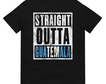 Straight Outta Guatemala Unisex T-Shirt | Immigrant Souvenir | Country Pride Gift For Men And Women